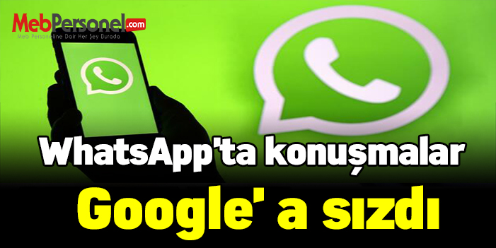 WhatsApp'ta konuşmalar Google' a sızdı