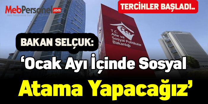 Bakan Selçuk: Ocak ayı içinde sosyal atama yapacağız