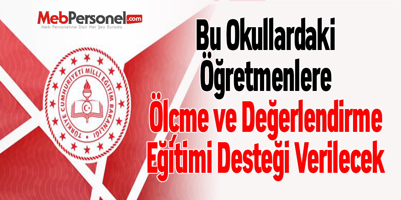 Bu Okullardaki Öğretmenlere Ölçme ve Değerlendirme Eğitimi Desteği Verilecek