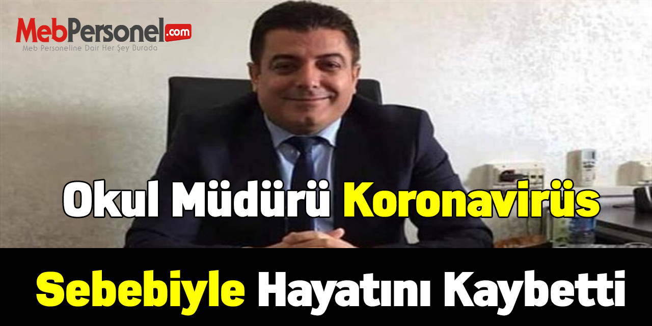 Okul müdürü koronavirüs sebebiyle hayatını kaybetti