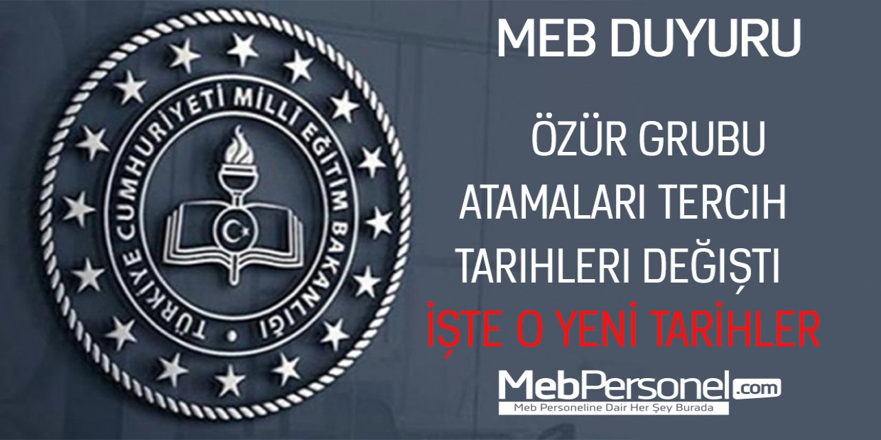 Özür grubu atamaları tercih başvuru tarihleri değişti.