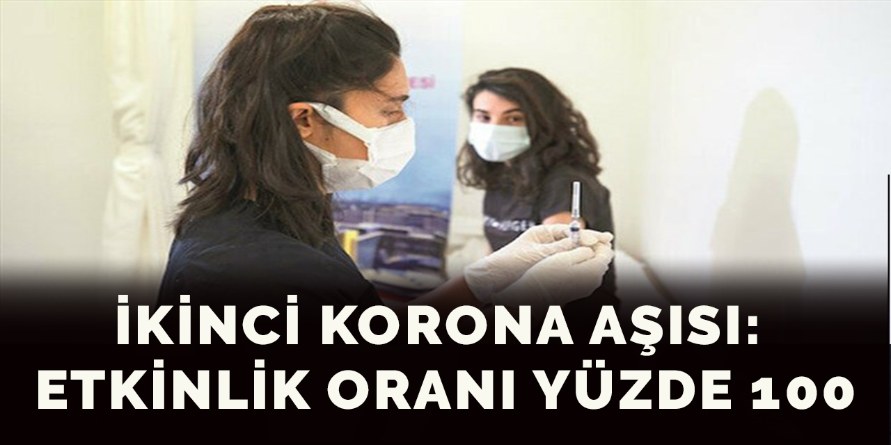 İkinci korona aşısı: Etkinlik oranı yüzde 100