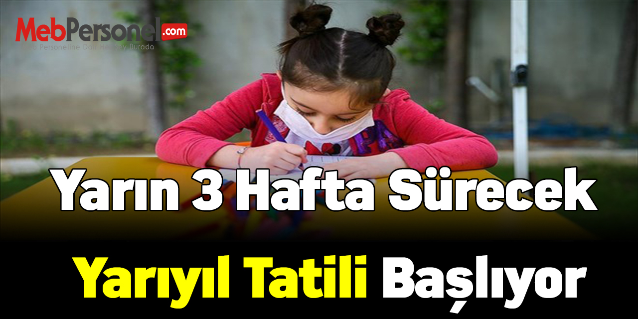 Yarın 3 hafta sürecek yarıyıl tatili başlıyor