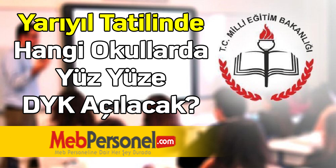 Yarıyıl Tatilinde Hangi Okullarda Yüz Yüze DYK Açılacak?