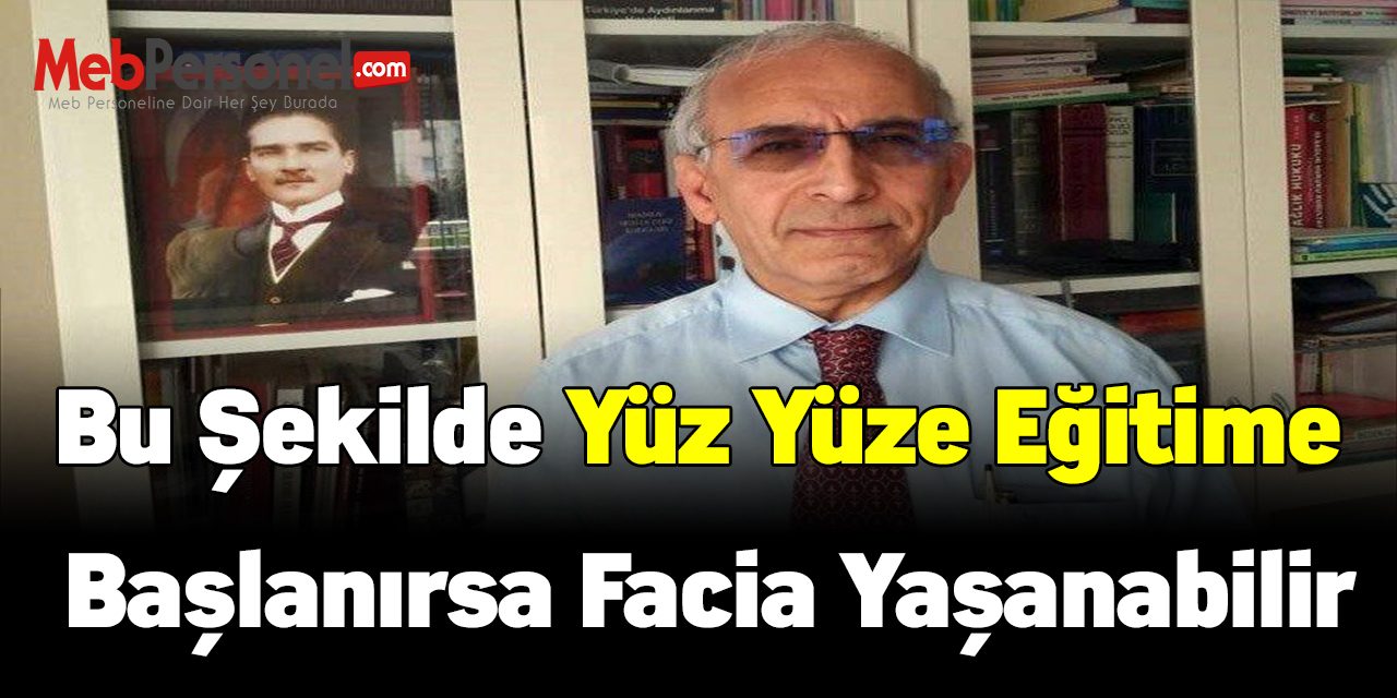 Prof. Dr. Ahmet Saltık: 'Bu şekilde okulların açılması korkunç bir facia olur'