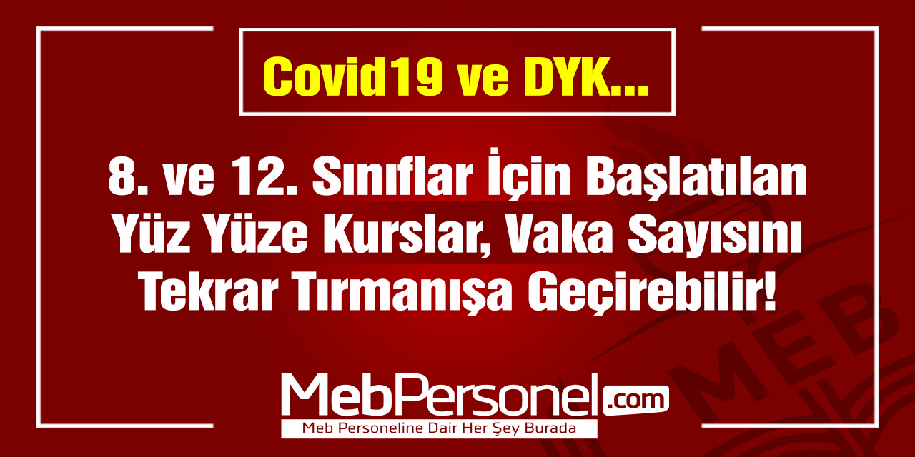 8. ve 12. Sınıflara Yüz Yüze DYK, Vaka Sayılarını Artıracaktır