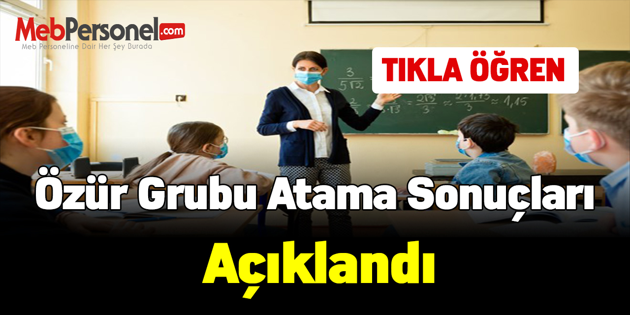 Özür grubu atama sonuçları açıklandı