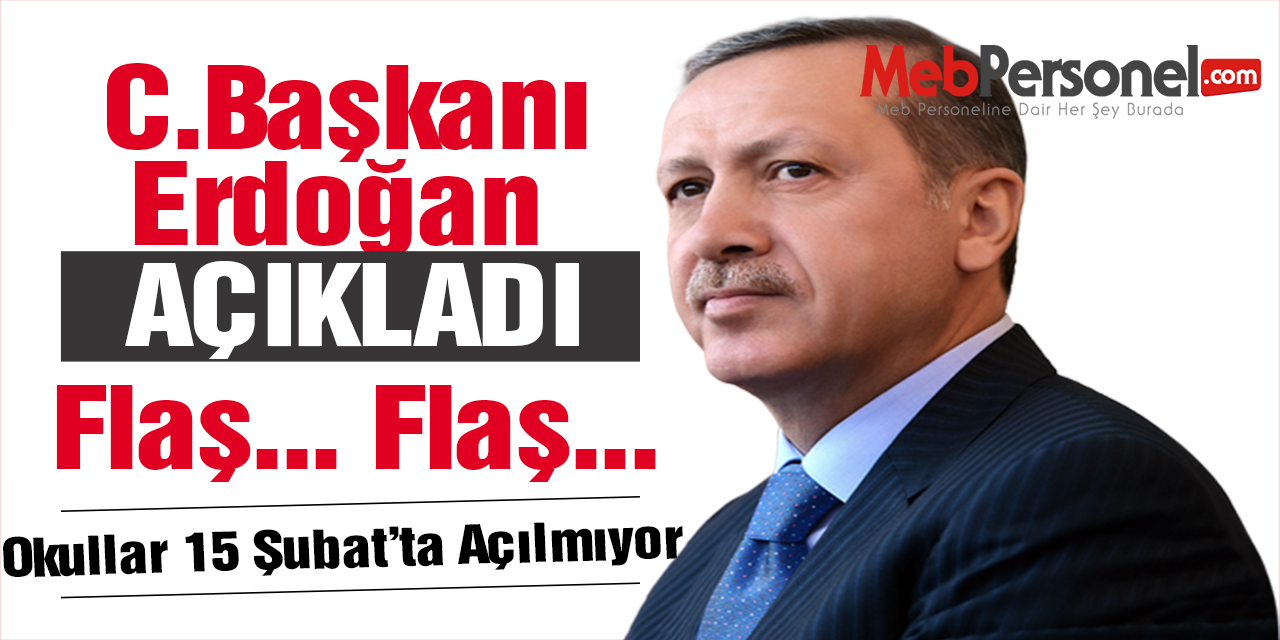 Flaş! Erdoğan Açıkladı: Köy Okulları 15 Şubat'ta, Diğer Okullar 1 Mart'ta...