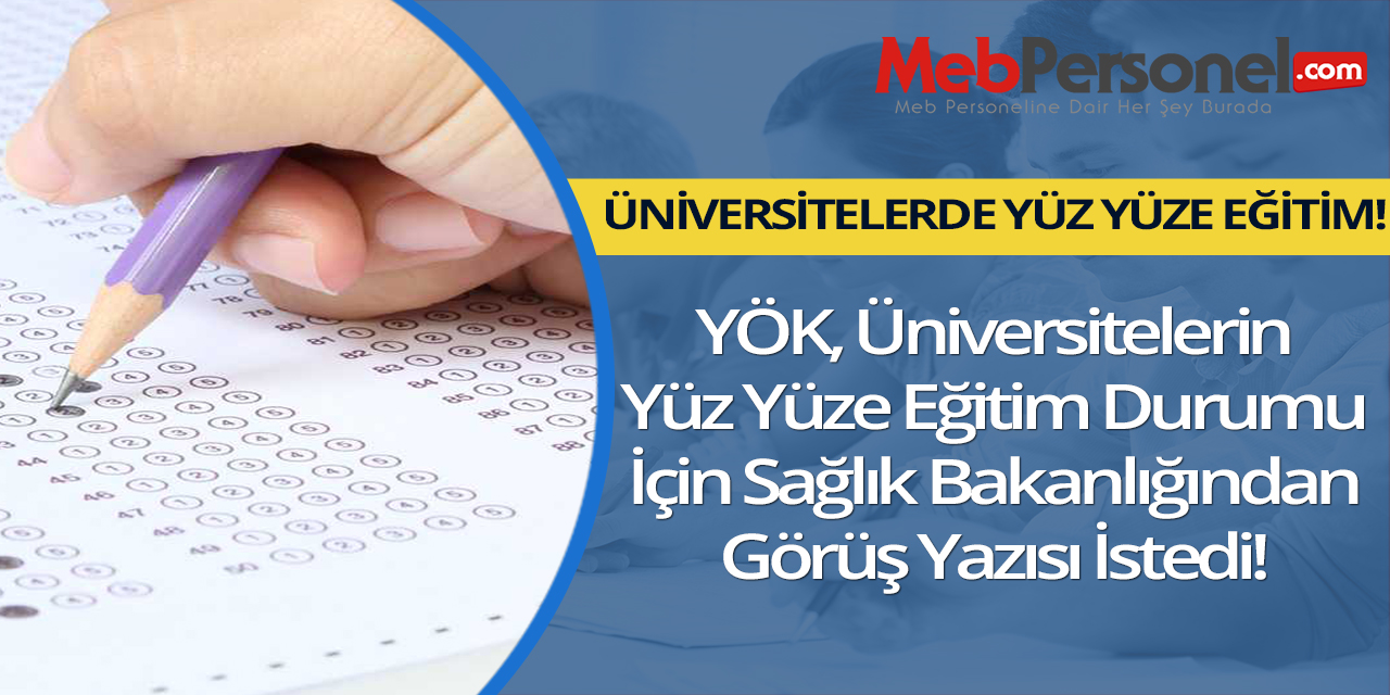 YÖK'ten Görüş İstemi! Üniversiteler Yüz Yüze Eğitime Geçiyor mu?