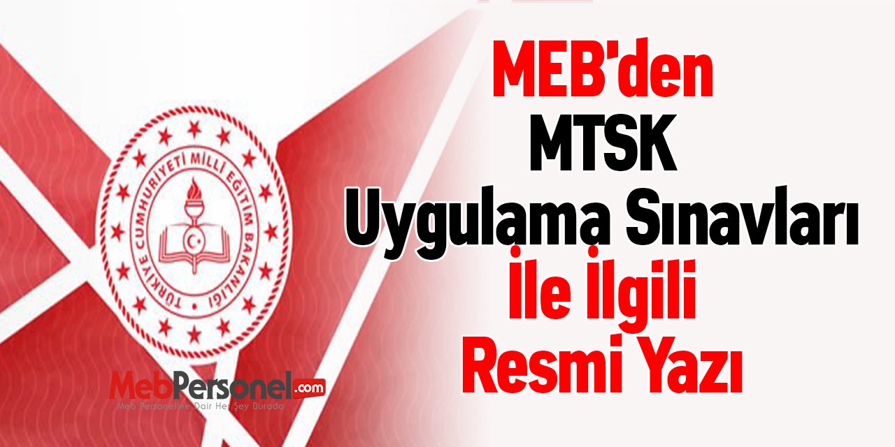MEB'den ''MTSK Uygulama Sınavları'' İle İlgili Resmi Yazı