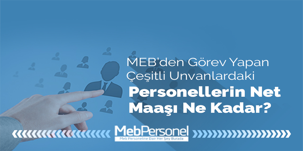 MEB'de Görev Yapan Personelin 2021 Net Maaşları