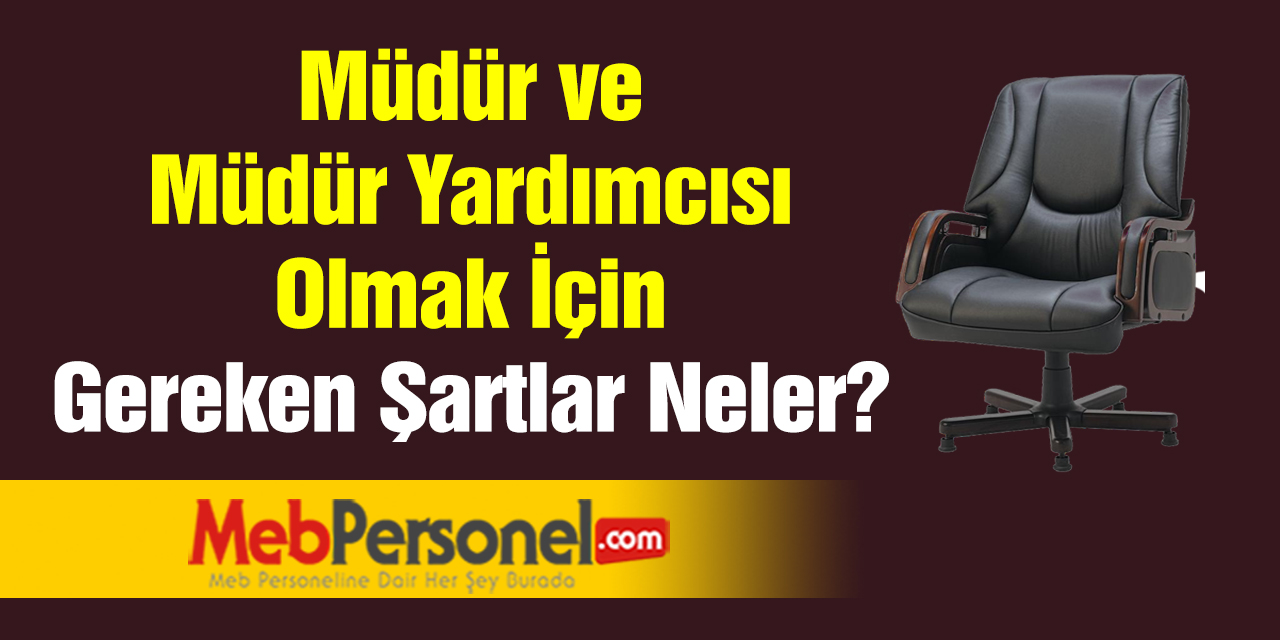 Müdür ve Müdür Yardımcısı Olmak İçin Gereken Şartlar Neler?