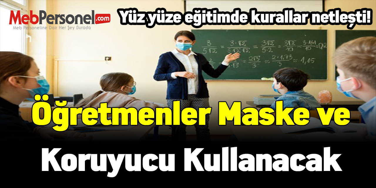 Yüz yüze eğitimde kurallar netleşti! Öğretmenler maske ve koruyucu kullanacak