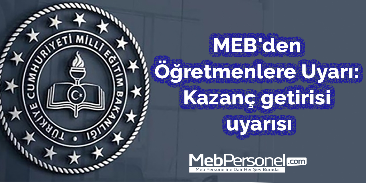 MEB'den Öğretmenlere Uyarı: Kazanç getirisi uyarısı