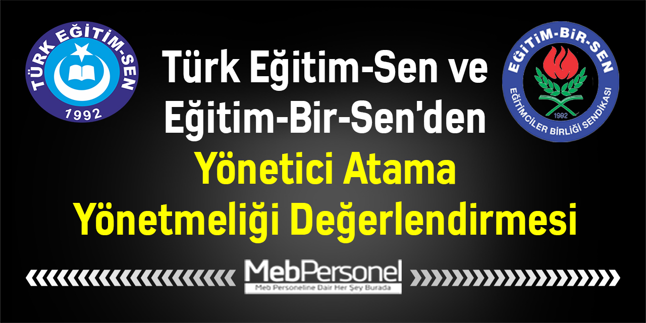 Türk Eğitim-Sen ve Eğitim-Bir-Sen'den Yönetici Atama Yönetmeliği Değerlendirmesi