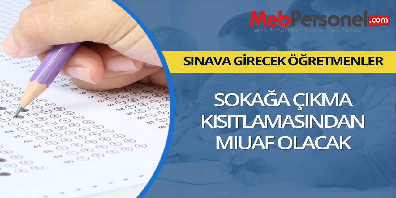 Sınava Girecek Öğretmenler, Sokağa Çıkma Yasağından Muaf!