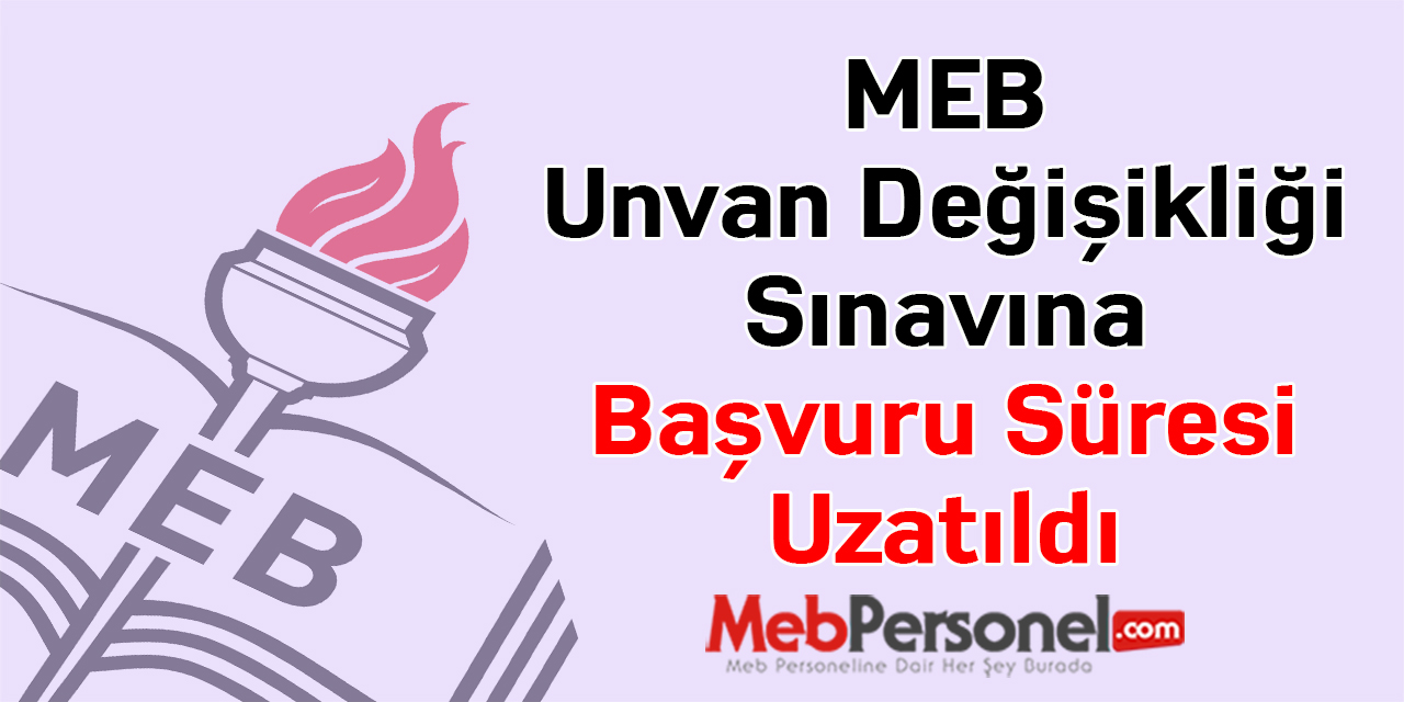 MEB Unvan Değişikliği Sınavına Başvuru Süresi Uzatıldı