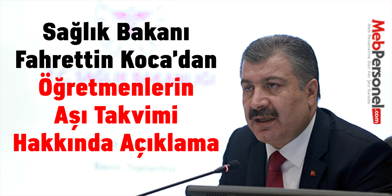 Sağlık Bakanı Fahrettin Koca'dan Öğretmenlerin Aşı Takvimi Hakkında Açıklama