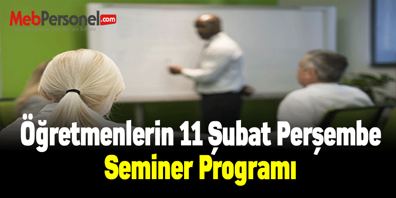 Öğretmenlerin 11 Şubat Perşembe Seminer Programı