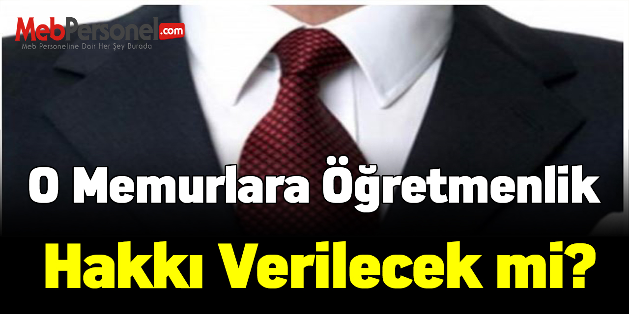 O memurlara Öğretmenlik Hakkı Verilecek mi?