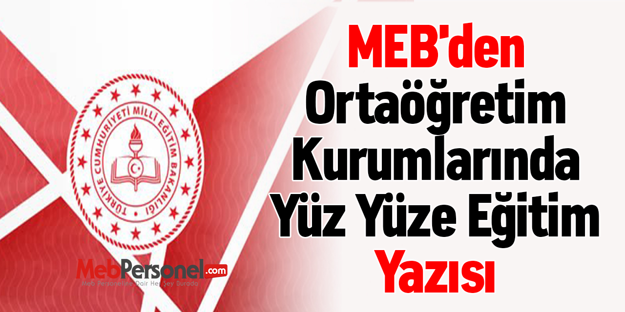 MEB'den ''Ortaöğretim Kurumlarında Yüz Yüze Eğitim'' Yazısı