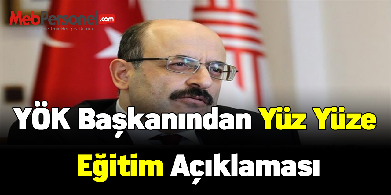 YÖK başkanından yüz yüze eğitim açıklaması