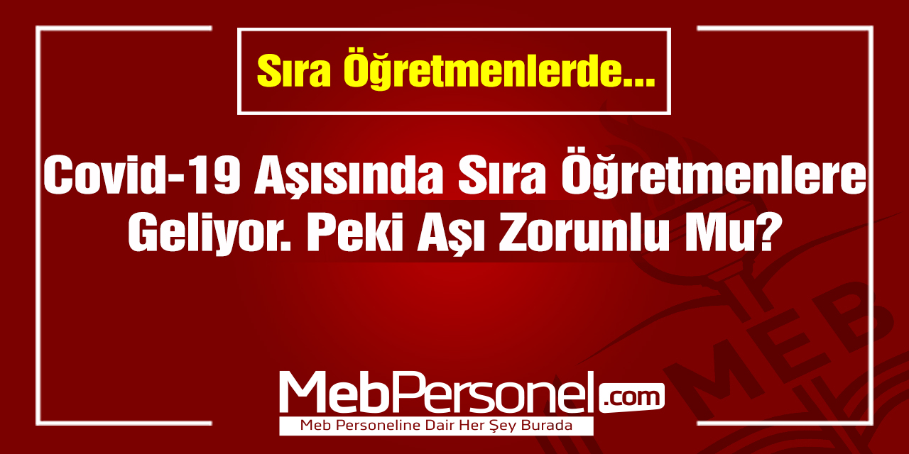 Öğretmenlerin Aşı Olması Zorunlu Mu?