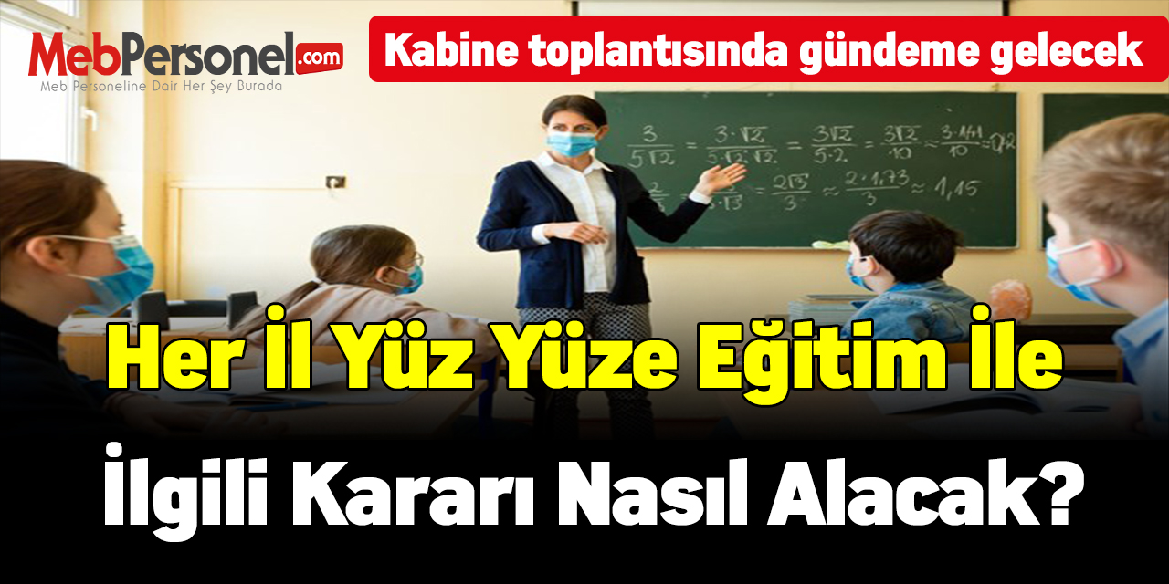 Her il yüz yüze eğitim ile ilgili kararı nasıl alacak? Kabine toplantısında gündeme gelecek