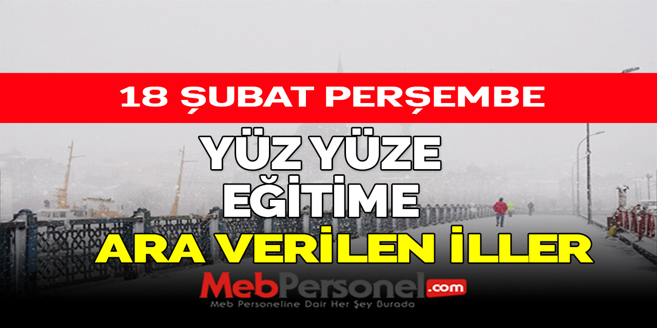 18 Şubat Perşembe Yüz Yüze Eğitime Ara Verilen İller