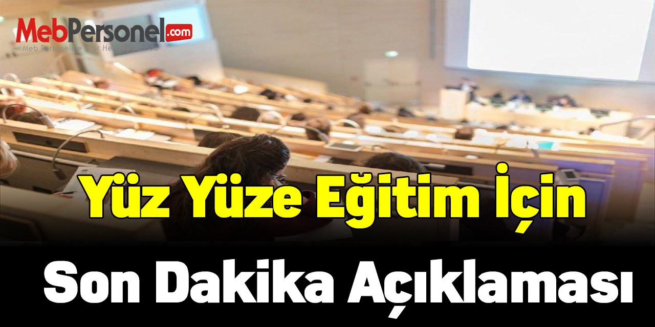 Yüz yüze eğitim için son dakika açıklaması