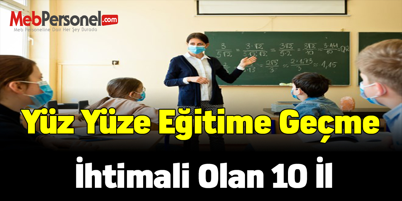 Yüz Yüze Eğitime Geçme İhtimali Olan 10 İl