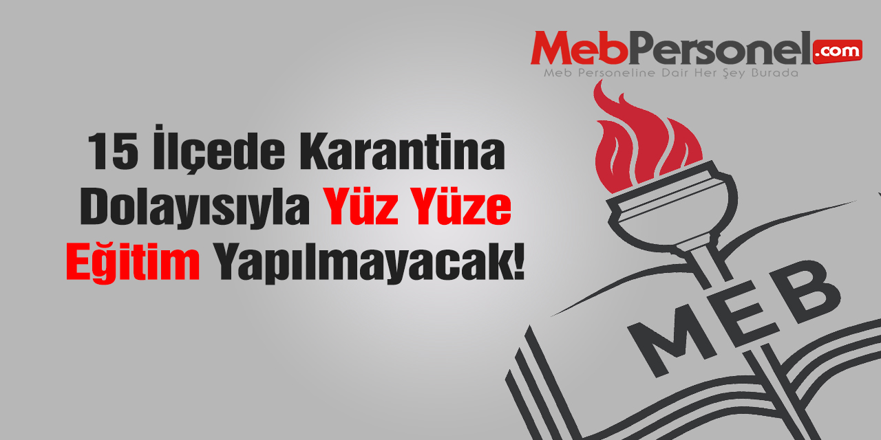 15 İlçede Karantina, Yüz Yüze Eğitim İptal!