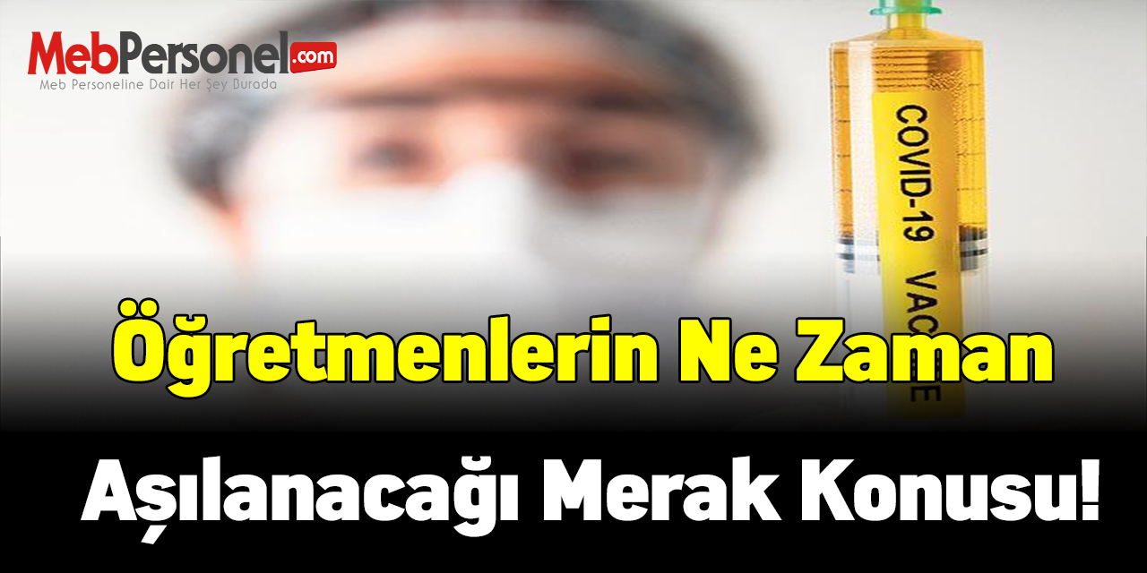 Öğretmenlerin ne zaman aşılanacağı merak konusu!