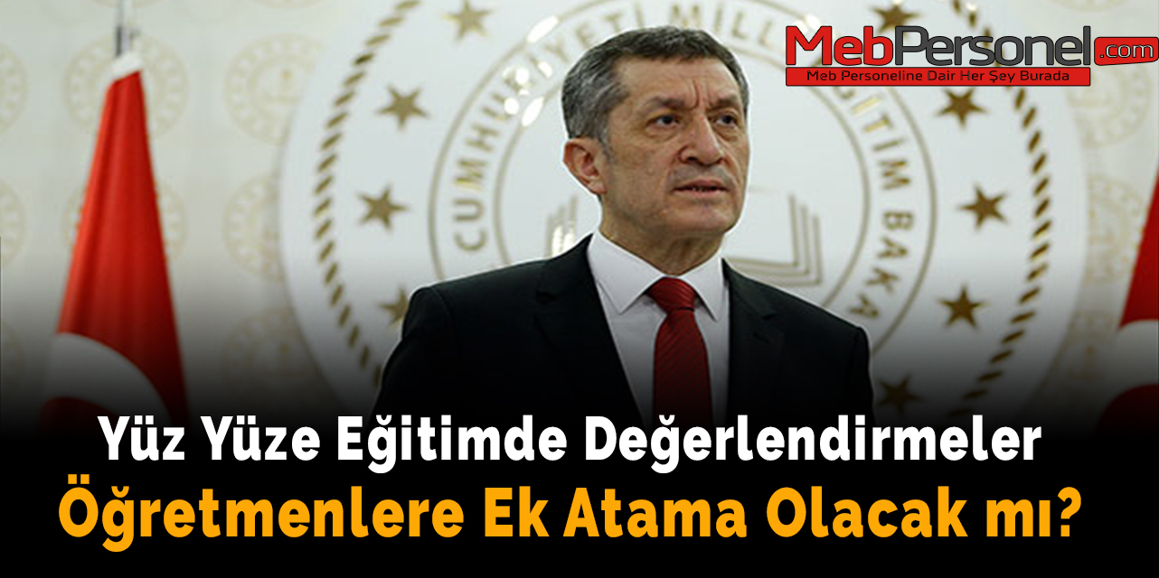 Yüz Yüze Eğitimde Değerlendirmeler-Öğretmenlere Ek Atama Olacak mı?