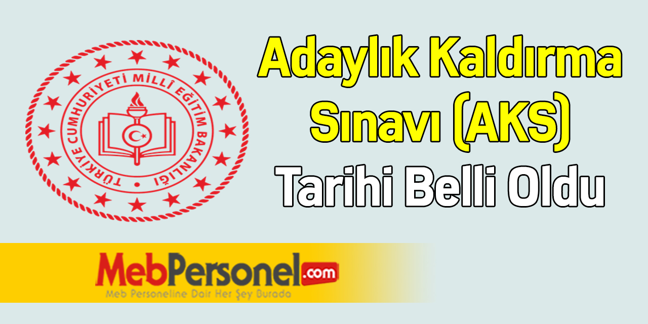 Adaylık Kaldırma Sınavı (AKS) Tarihi Belli Oldu