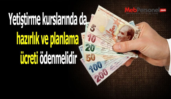 Yetiştirme kurslarında da hazırlık ve planlama ücreti ödenmelidir