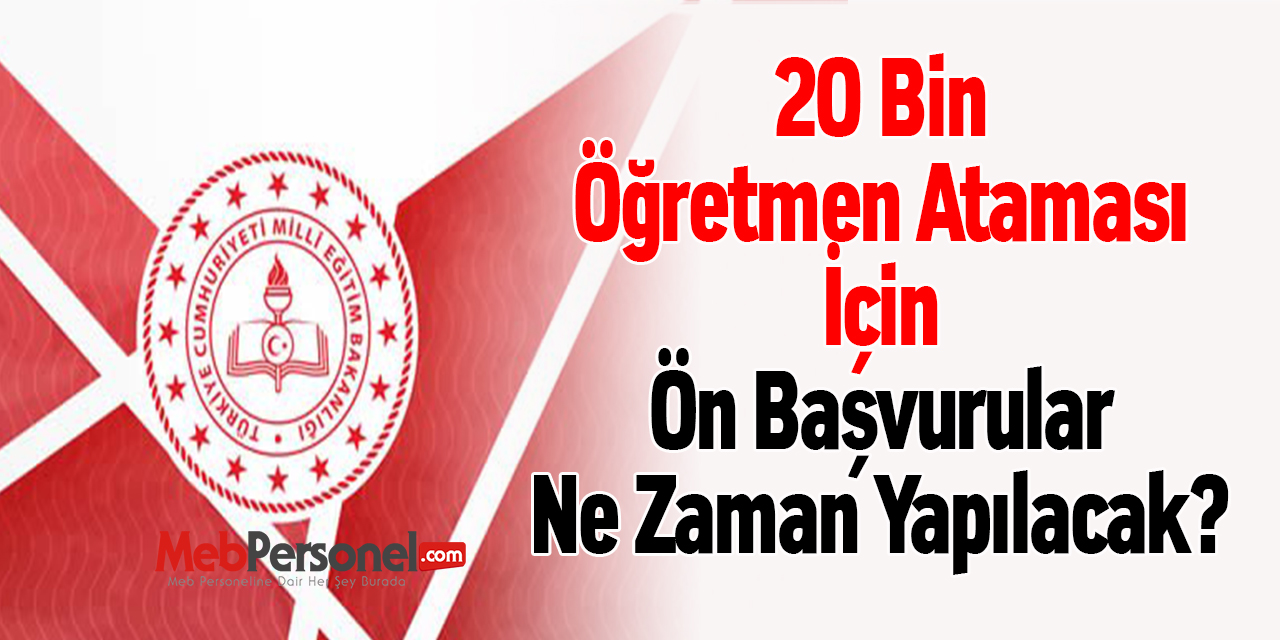 20 Bin Öğretmen Ataması İçin Ön Başvurular Ne Zaman Yapılacak?