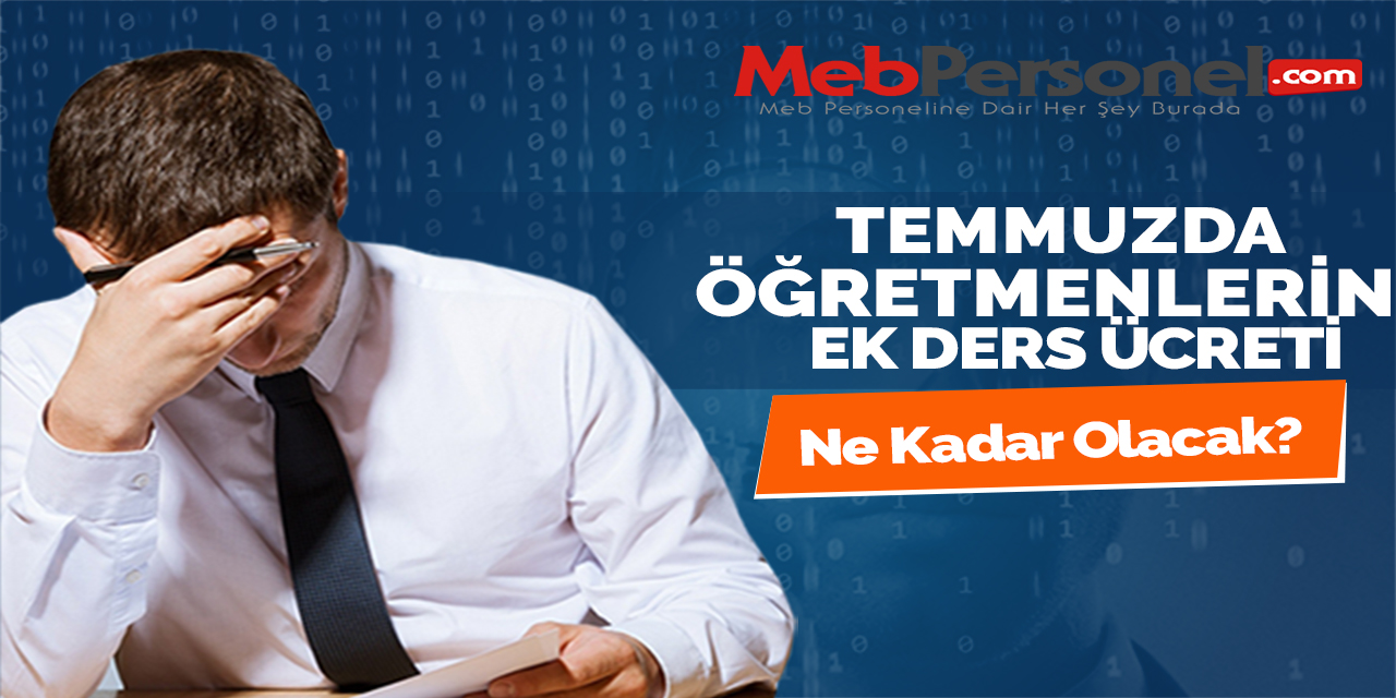 Öğretmenlerin Ek Ders Ücretleri Temmuz'da Ne Kadar Olacak?