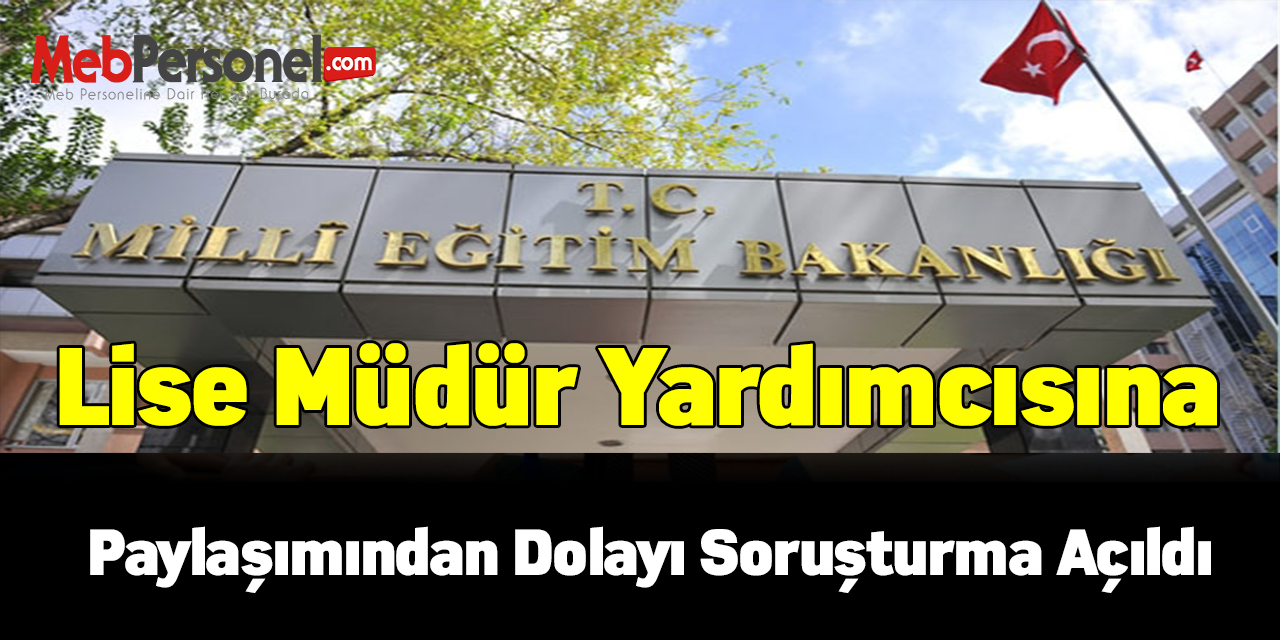 Lise Müdür Yardımcısına paylaşımından dolayı soruşturma açıldı