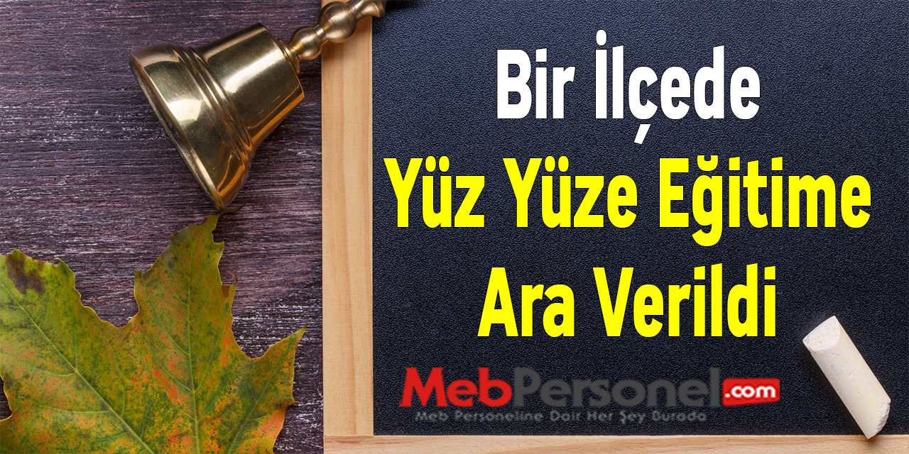 Bir İlçede Yüz Yüze Eğitime Ara Verildi