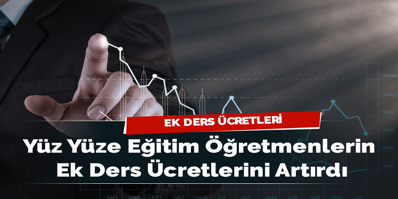 Yüz Yüze Eğitim Öğretmenlerin Ek Ders Ücretlerini Artırdı