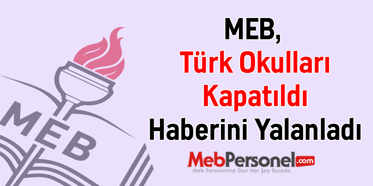 MEB, ''Türk Okulları Kapatıldı'' Haberini Yalanladı