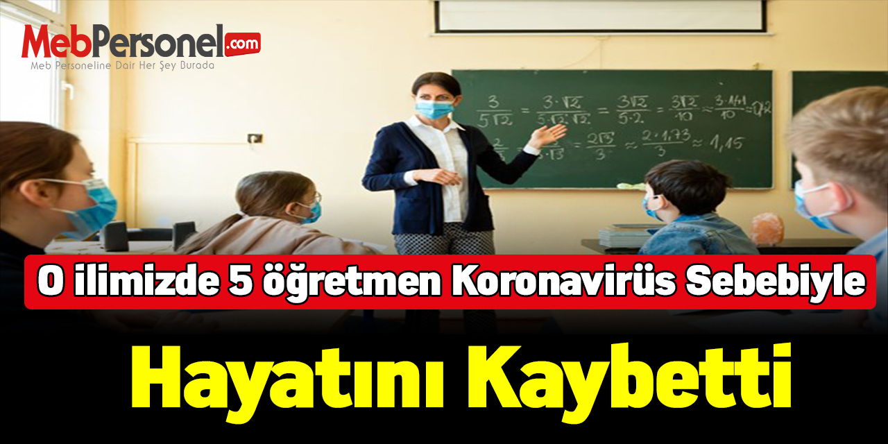 O ilimizde 5 öğretmen koronavirüs sebebiyle hayatını kaybetti