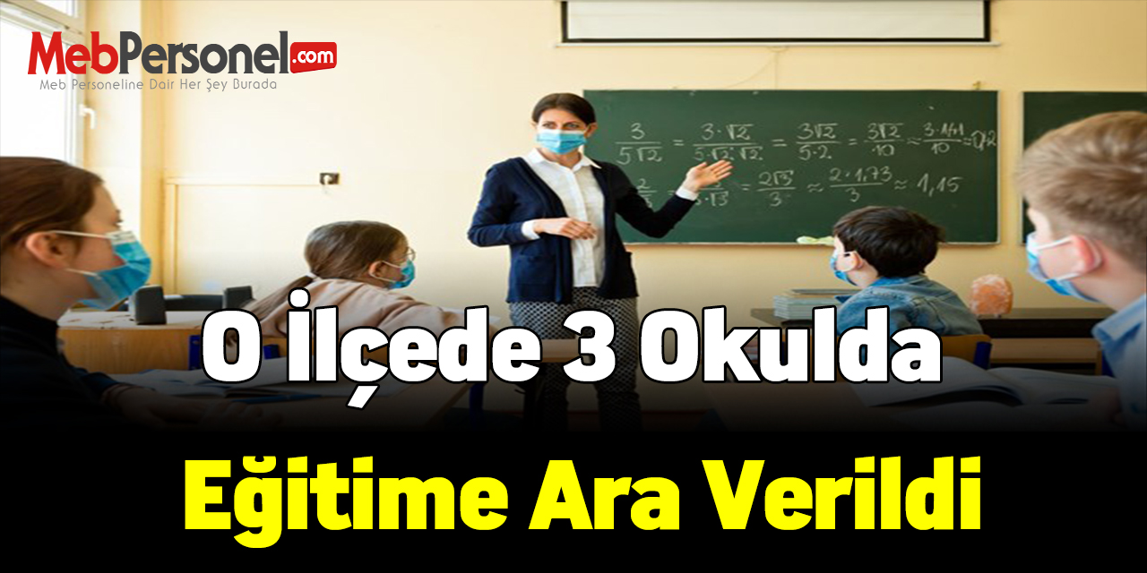 O ilçede 3 okulda eğitime ara verildi