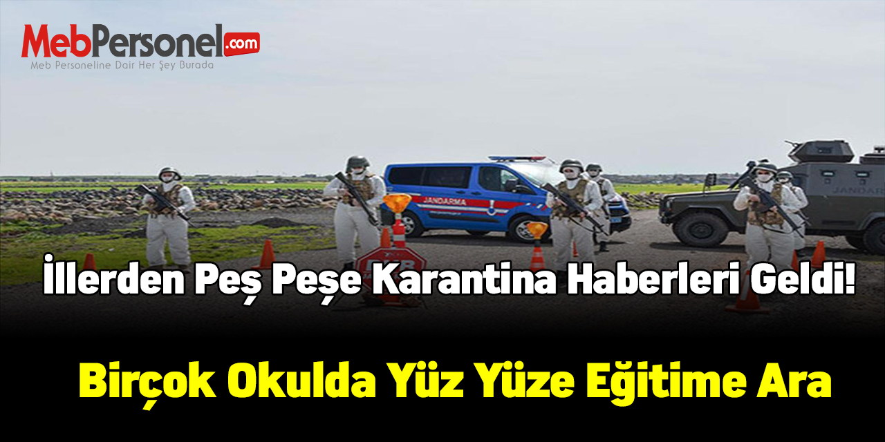 İllerden peş peşe karantina haberleri geldi! Birçok Okulda yüz yüze eğitime ara