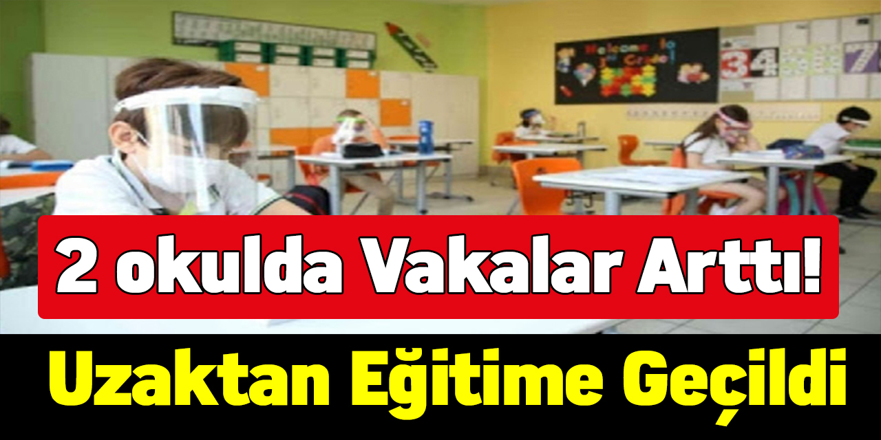 2 okulda vakalar arttı. Uzaktan eğitime geçildi