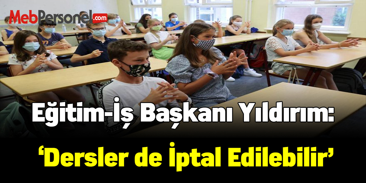 Eğitim-İş Başkanı Yıldırım: ‘Dersler de iptal edilebilir’