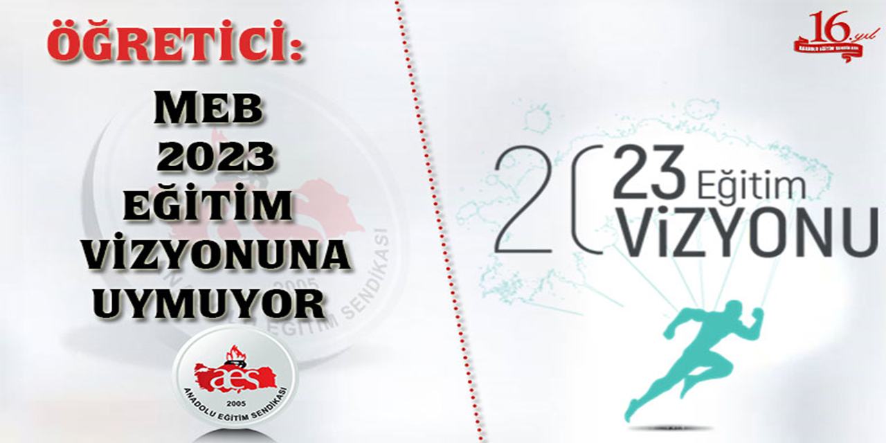 ÖĞRETİCİ: MEB 2023 EĞİTİM VİZYONUNA UYMUYOR