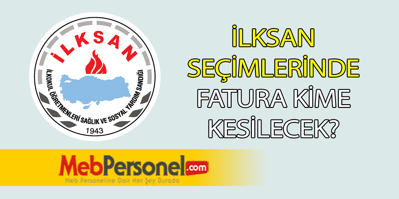 İLKSAN SEÇİMİNDE FATURA KİME KESİLECEK?