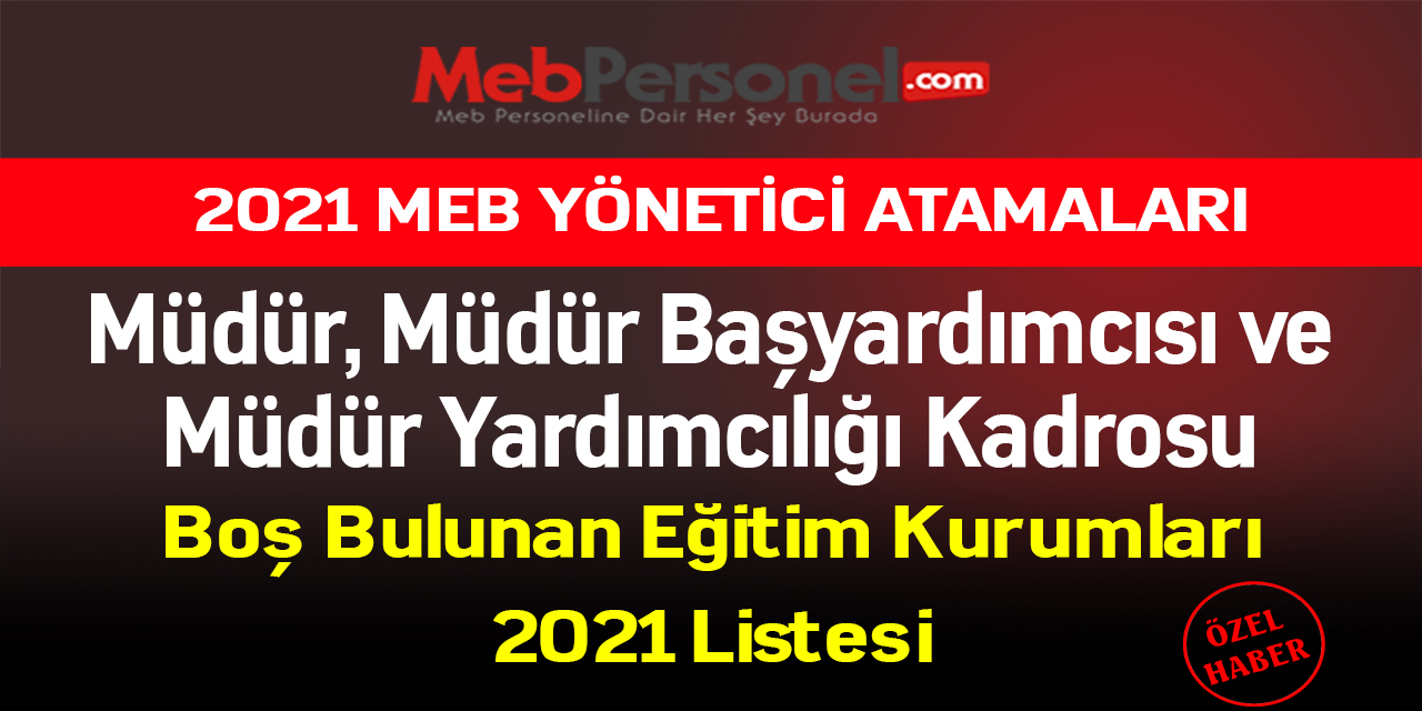 Müdür, Müdür Başyardımcısı ve Müdür Yardımcılığı Boş Bulunan Eğitim Kurumları 2021 Listesi